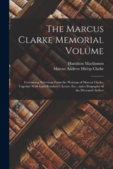 The Marcus Clarke Memorial Volume - Marcus Andrew Hislop Clarke ; Hamilton MacKinnon - 9781017985801