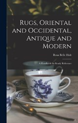 Rugs, Oriental and Occidental, Antique and Modern - Rosa Belle Holt - 9781017987775