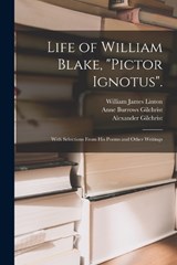 Life of William Blake, Pictor Ignotus. - William James Linton ; Alexander Gilchrist ; Anne Burrows Gilchrist - 9781017990430