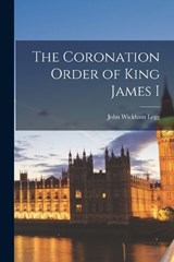 The Coronation Order of King James I - John Wickham Legg - 9781018004044