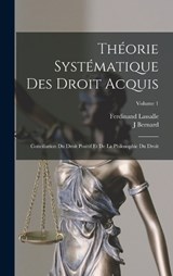 Théorie Systématique Des Droit Acquis - Ferdinand Lassalle ; J Bernard - 9781018015309