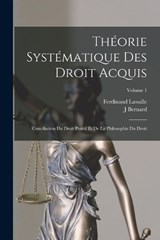 Théorie Systématique Des Droit Acquis - Ferdinand Lassalle ; J Bernard - 9781018020471
