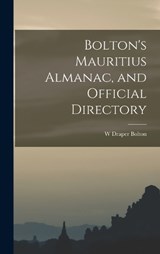 Bolton's Mauritius Almanac, and Official Directory - W Draper Bolton - 9781018039459