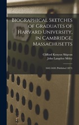 Biographical Sketches of Graduates of Harvard University, in Cambridge, Massachusetts - John Langdon Sibley ; Clifford Kenyon Shipton - 9781018051420