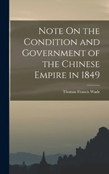 Note On the Condition and Government of the Chinese Empire in 1849 - Thomas Francis Wade - 9781018054940
