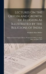 Lectures On the Origin and Growth of Religion As Illustrated by the Religions of India - Friedrich Max Müller - 9781018063041