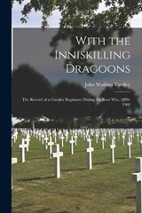 With the Inniskilling Dragoons - John Watkins Yardley - 9781018072364
