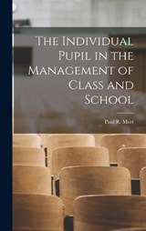 The Individual Pupil in the Management of Class and School - Paul R Mort - 9781018085289