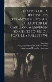 Relation De La Défense Des Retranchements Sur La Hauteur De Carillon, À Environ Six Cents Toises Du Fort, Le 8 Juillet 1758