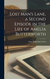 Lost Man's Lane, a Second Episode in the Life of Amelia Butterworth - Anna Katharine Green - 9781018112879