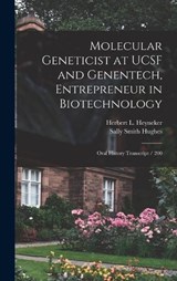 Molecular Geneticist at UCSF and Genentech, Entrepreneur in Biotechnology - Sally Smith Hughes ; Herbert L Heyneker - 9781018113098
