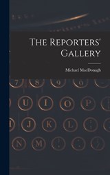 The Reporters' Gallery - Michael MacDonagh - 9781018114224