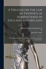 A Treatise on the law of Evidence as Administered in England and Ireland; With Illustrations From Scotch, Indian, American and Other Legal Systems - John Pitt Taylor ; Charles Frederic Chamberlayne ; G 1845-1906 Pitt-Lewis - 9781018114675