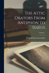 The Attic Orators From Antiphon to Isaeus; Volume 1 - Richard Claverhouse Jebb - 9781018131290