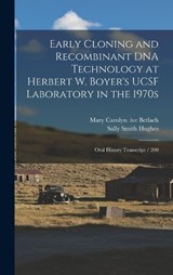 Early Cloning and Recombinant DNA Technology at Herbert W. Boyer's UCSF Laboratory in the 1970s - Sally Smith Hughes ; Mary Carolyn Ive Betlach - 9781018136370