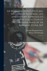 Sir Benjamin Stone's Pictures; Records of National Life and History Reproduced From the Collection of Photographs Made by Sir Benjamin Stone, M.P - Michael MacDonagh ; John Benjamin Stone - 9781018158679