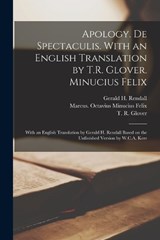Apology. De Spectaculis. With an English Translation by T.R. Glover. Minucius Felix; With an English Translation by Gerald H. Rendall Based on the Unfinished Version by W.C.A. Kerr - Ca 160-Ca 230 Tertullian ; T R 1869-1943 Glover ; Marcus Octavius Minucius Felix - 9781018171081