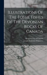 Illustrations Of The Fossil Fishes Of The Devonian Rocks Of Canada - Joseph Frederick Whiteaves - 9781018177380