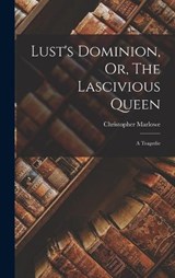 Lust's Dominion, Or, The Lascivious Queen - Christopher Marlowe - 9781018181240
