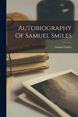 Autobiography Of Samuel Smiles - Samuel Smiles - 9781018188454