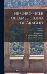 The Chronicle of James I., King of Aragon; Volume 1 - John Forster - 9781018201214