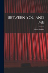 Between You and Me - Harry Lauder - 9781018216805