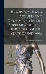 Reports of Cases Argued and Determined in the Supreme Court of Judicature of the State of Indiana - Indiana Supreme Court - 9781018230931