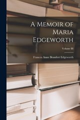 A Memoir of Maria Edgeworth; Volume III - Frances Anne Beaufort Edgeworth - 9781018233543