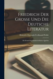 Friedrich der Grosse und die Deutsche Literatur