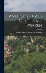 Anthologie aus Schelling's Werken - Friedrich Wilhelm Joseph Von Schelling - 9781018262567