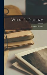 What is Poetry - Edmond Holmes - 9781018270333