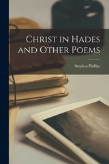 Christ in Hades and Other Poems - Phillips Stephen - 9781018280295