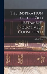 The Inspiration of the Old Testament Inductively Considered - Cave Alfred - 9781018283517