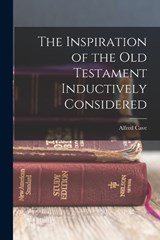 The Inspiration of the Old Testament Inductively Considered - Cave Alfred - 9781018288857