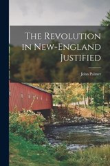The Revolution in New-England Justified - John Palmer - 9781018294797