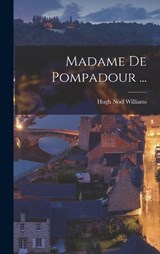 Madame de Pompadour ... [microform] - Hugh Noel Williams - 9781018300450
