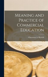 Meaning and Practice of Commercial Education - Cheesman a Herrick - 9781018304649