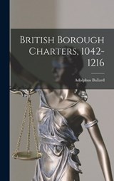 British Borough Charters, 1042-1216 - Adolphus Ballard - 9781018304823