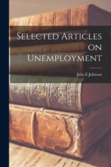 Selected Articles on Unemployment - Julia E Johnson - 9781018305615
