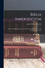 Biblia Innocentium; Part Second Being the Story of God's Chosen People After the Coming of Our Lord - John William Mackail - 9781018305790