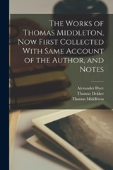 The Works of Thomas Middleton, Now First Collected With Same Account of the Author, and Notes - Alexander Dyce ; Thomas Middleton ; William Rowley - 9781018308210