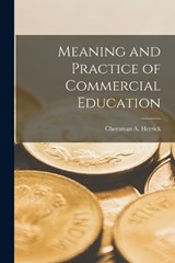 Meaning and Practice of Commercial Education - Cheesman a Herrick - 9781018309668