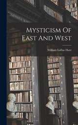 Mysticism Of East And West - William Loftus Hare - 9781018312590
