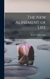 The New Alinement of Life - Ralph Waldo Trine - 9781018315027