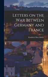 Letters on the War Between Germany and France - Friedrich Max Müller - 9781018322407