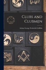 Clubs and Clubmen - Arthur George Frederick Griffiths - 9781018324166