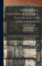 Historical Notices of Thomas Fuller and His Descendants - Arthur Buckminster Fuller ; Edith Davenport Fuller - 9781018325576