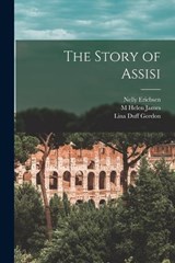 The Story of Assisi - Lina Duff Gordon ; Nelly Ericbsen ; M Helen James - 9781018328409