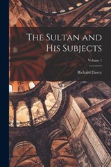 The Sultan and His Subjects; Volume 1 - Richard Davey - 9781018328928