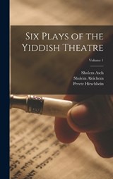 Six Plays of the Yiddish Theatre; Volume 1 - David Pinski ; Peretz Hirschbein ; Sholem Aleichem - 9781018335049